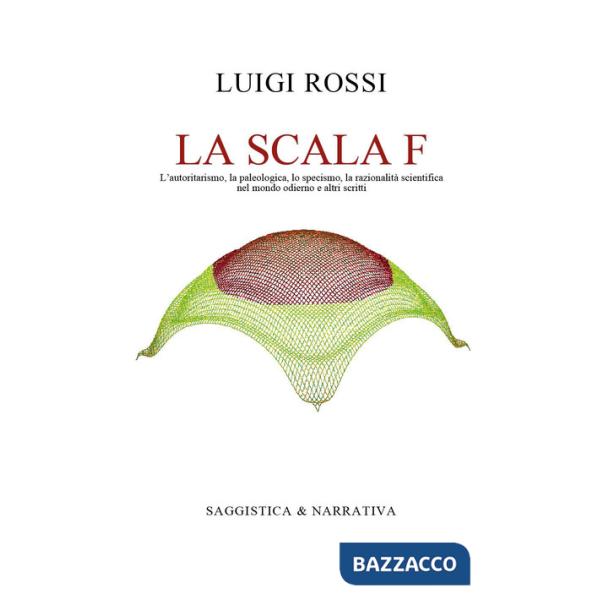 Scala F. L'autoritarismo, la paleologica, lo specismo, la razionalità scientifica nel mondo odierno e altri scritti (La)