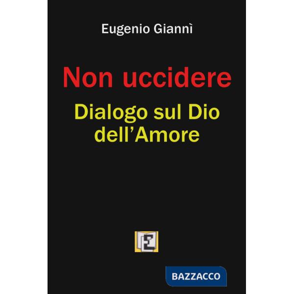 Non uccidere. Dialogo sul Dio dell'amore