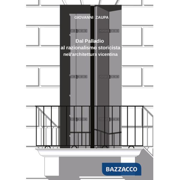 Dal Palladio al razionalismo storicista nell'architettura vicentina