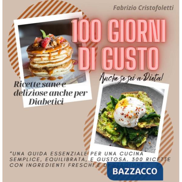 100 giorni di gusto. Ricette sane e deliziose anche per diabetici