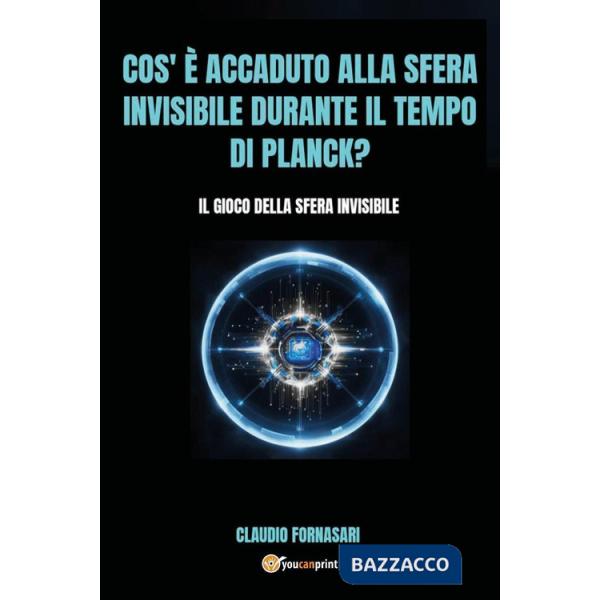 Cos'è accaduto alla sfera invisibile durante il tempo di Planck? Il gioco della sfera invisibile