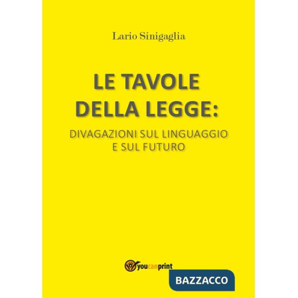Tavole della legge. Divagazioni sul linguaggio e sul futuro (Le)