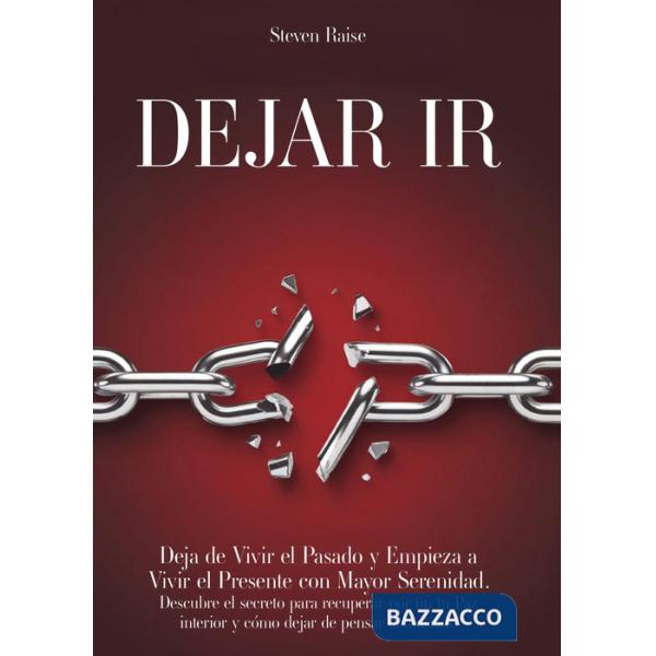 Dejar ir. Deja de vivir el pasado y empieza a vivir el presente con mayor serenidad. Descubre el secreto para recuperar por fin 