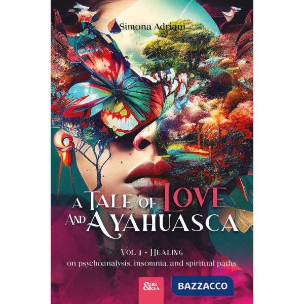 Tale of love and ayahuasca (A). Vol. 1: Healing. On psychoanalysis, insomnia, and spiritual paths