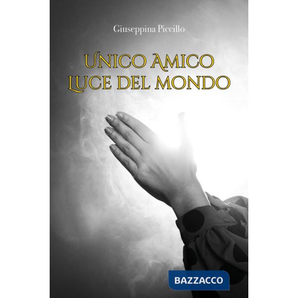 Unico amico. Luce del mondo