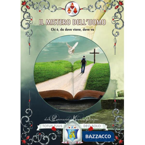 Mistero dell'uomo. Chi è, da dove viene, dove va (Il)