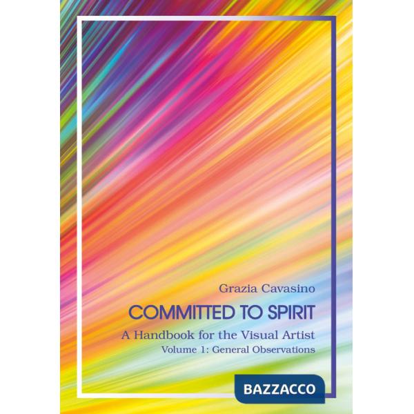 Committed to spirit. A handbook for the visual artist. Vol. 1: General reflections