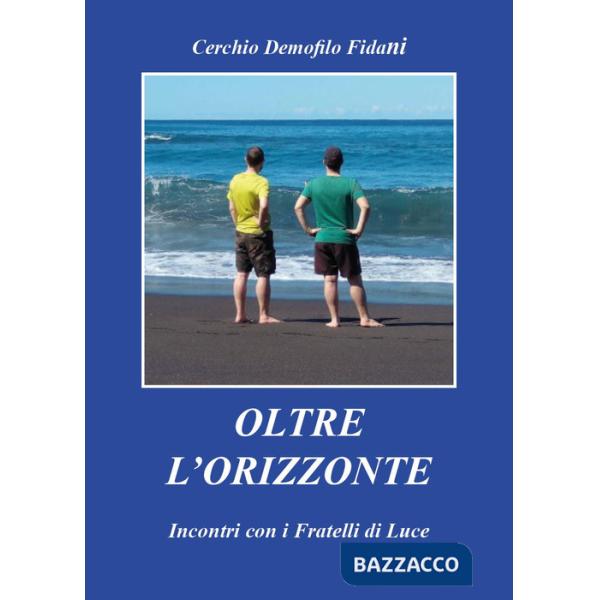 Oltre l'orizzonte. Incontri con i fratelli di Luce