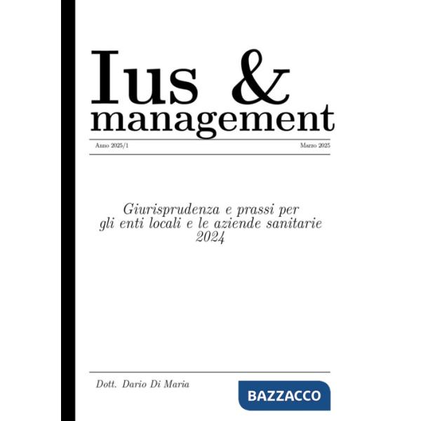 Ius e management. Giurisprudenza e prassi per gli enti locali e le aziende sanitarie 2024