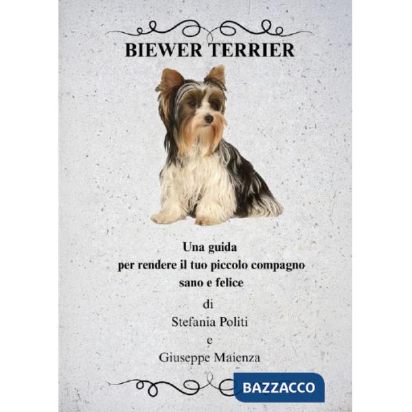 Biewer Terrier. Una guida per rendere il tuo piccolo compagno sano e felice