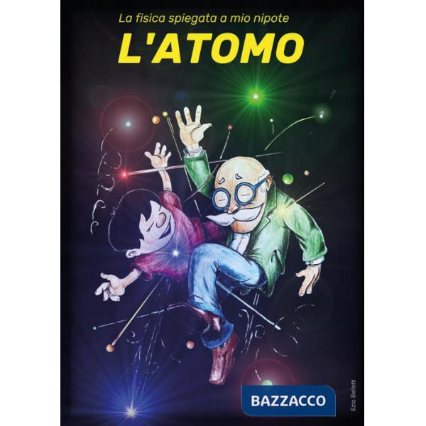 Fisica spiegata a mio nipote. L'atomo (La)