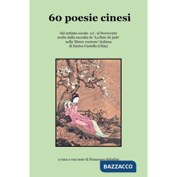60 poesie cinesi dal settimo secolo a.C. al Novecento scelte dalla raccolta del «La flute de jade» nella «libera versione» itali