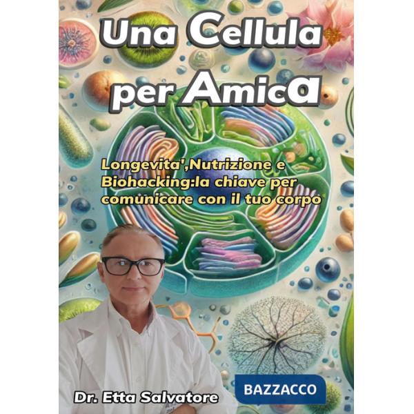 Cellula per amica. Longevità, nutrizione e biohacking: la chiave per comunicare con il tuo corpo (Una)
