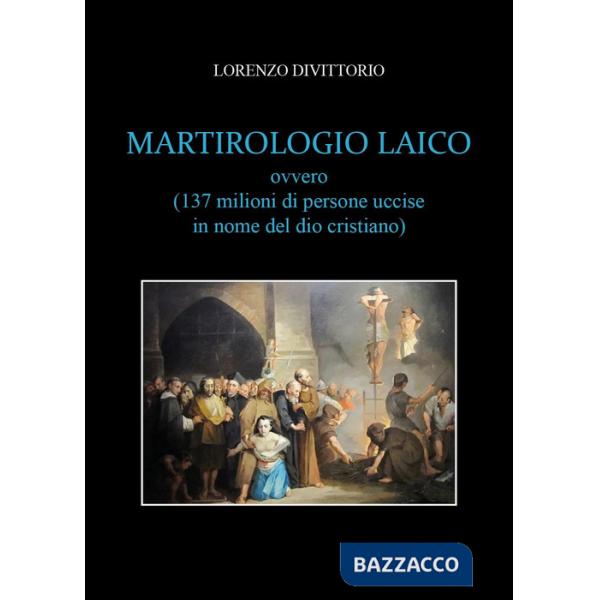 Martirologio laico (ovvero 137 milioni di persone uccise in nome del dio cristiano)
