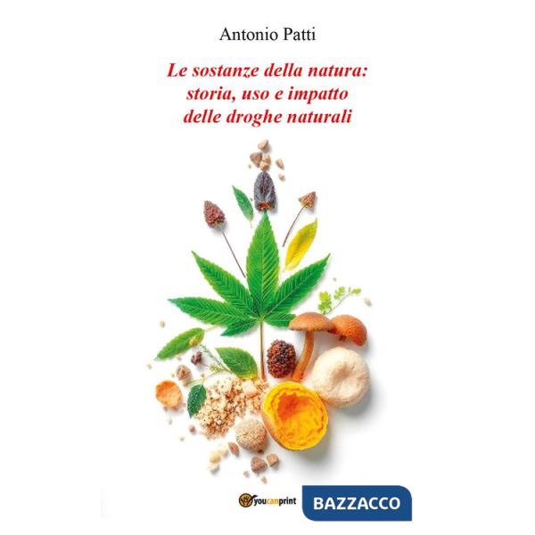 Sostanze della natura: storia, uso e impatto delle droghe naturali (Le)
