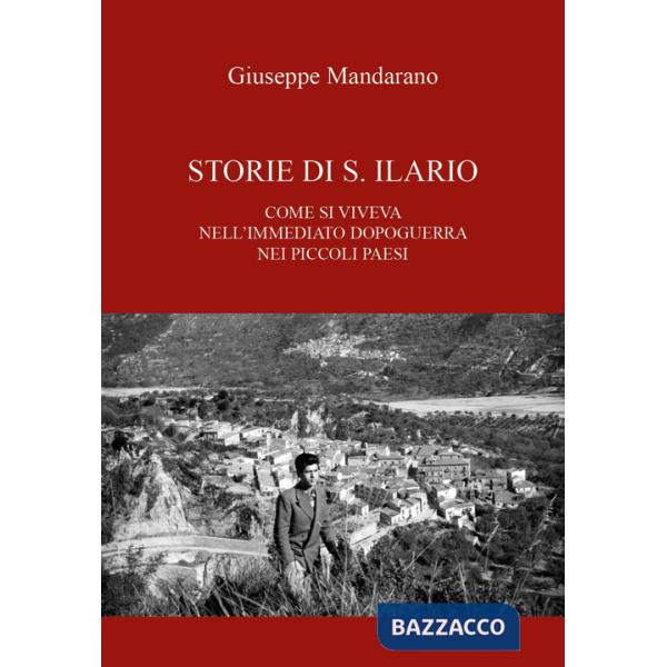 Storie di S. Ilario. Come si viveva nell'immediato dopoguerra nei piccoli paesi