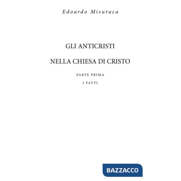 Anticristi nella chiesa di Cristo (Gli). Vol. 1: I fatti
