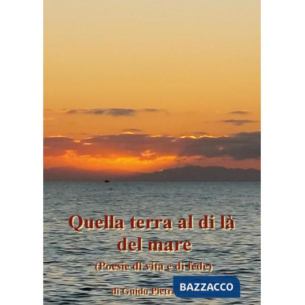 Quella terra al di là del mare (poesie di vita e di fede)