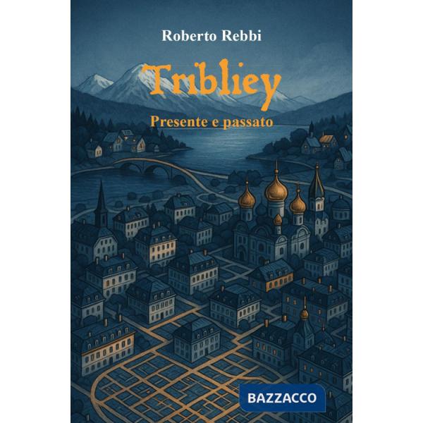 Tribliey. Presente e passato