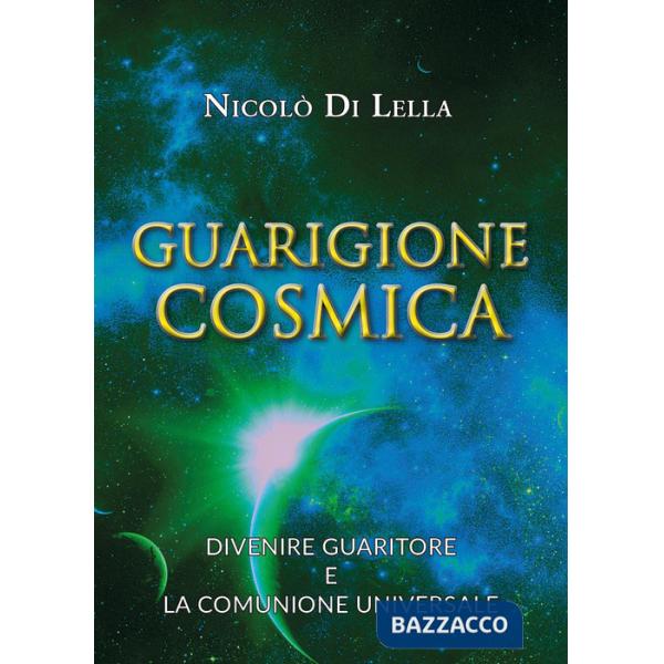 Guarigione cosmica. Divenire guaritore e la comunione universale