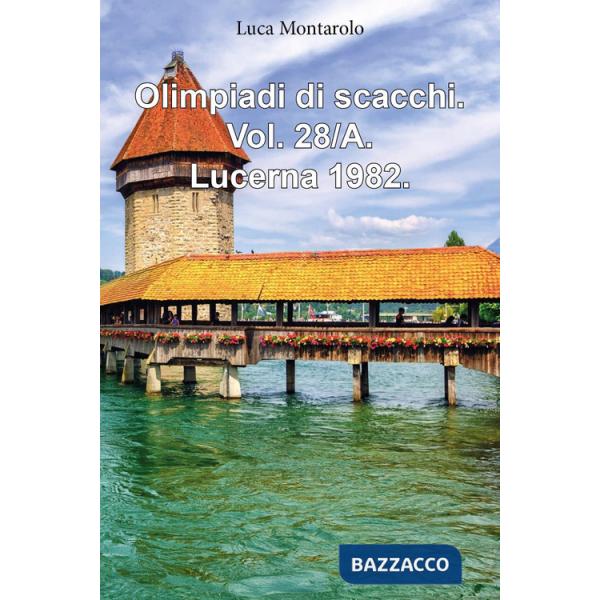 Olimpiadi di scacchi. Vol. 28/A: Lucerna 1982