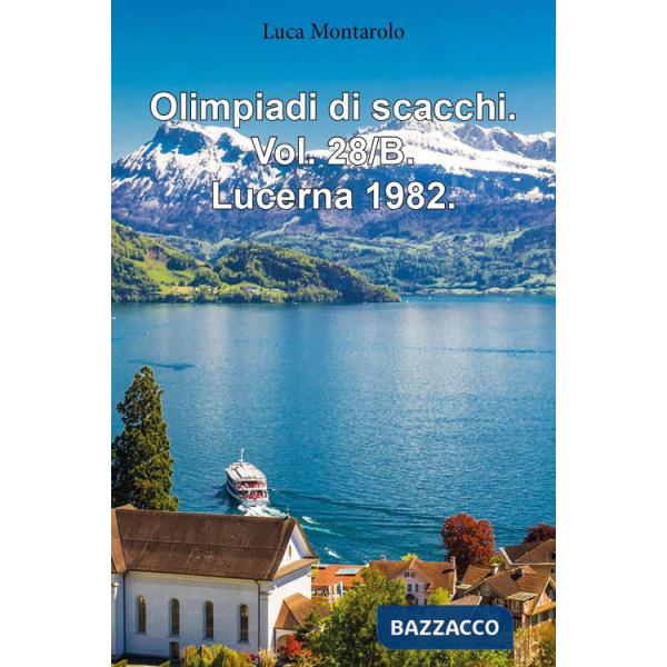Olimpiadi di scacchi. Vol. 28/B: Lucerna 1982
