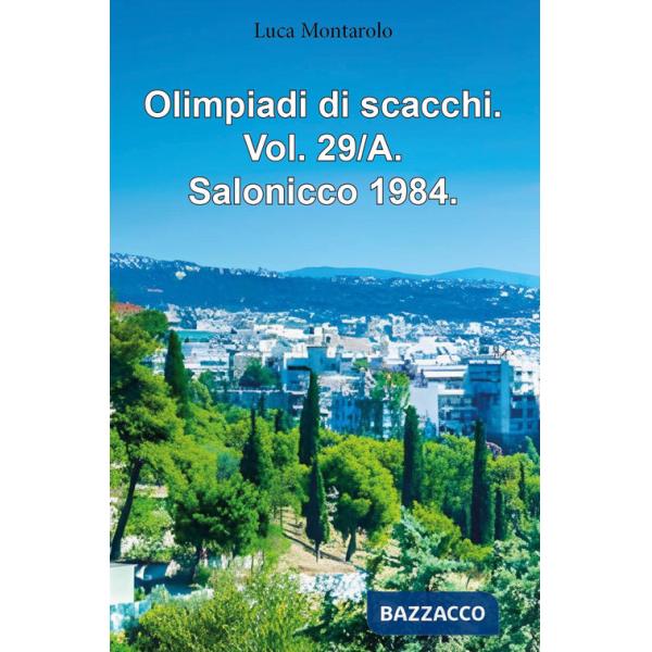 Olimpiadi di scacchi. Vol. 29/A: Salonicco 1984