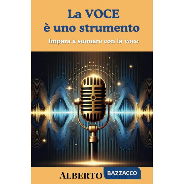 Voce è uno strumento. Impara a suonare con la voce (La)