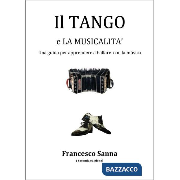 Tango e la musicalità. Una guida per apprendere a ballare con la musica. Con QR Code (Il)