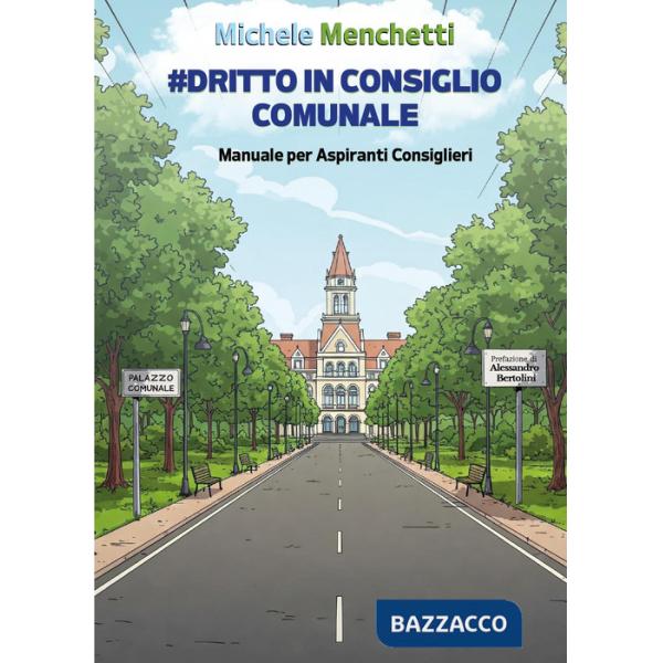 Dritto in consiglio comunale. Manuale per aspiranti consiglieri