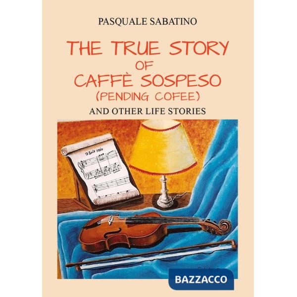 True story of Caffè Sospeso (pending coffee) and other life stories (The)