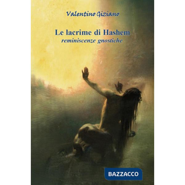 Lacrime di Hashem. Reminiscenze gnostiche (Le)
