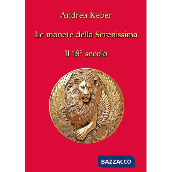 Monete della Serenissima. Il 18° secolo (Le)