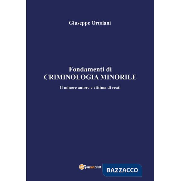 Fondamenti di criminologia minorile. Il minore autore e vittima di reati