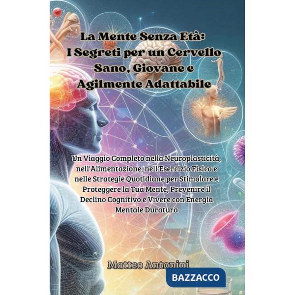 Mente senza età: i segreti per un cervello sano, giovane e agilmente adattabile (La)