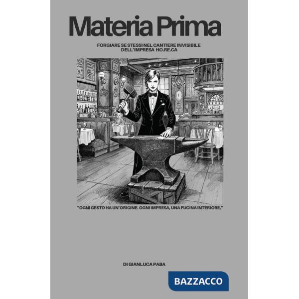 Materia prima: Forgiare se stessi nel cantiere invisibile dell'HO.RE.CA