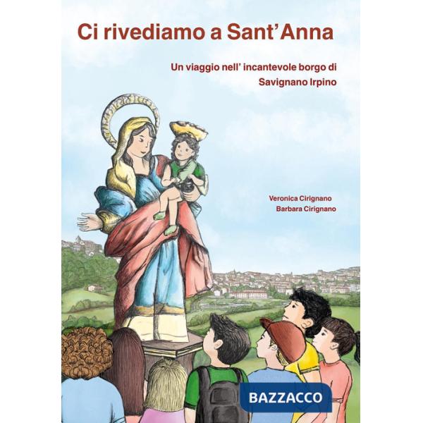 Ci rivediamo a Sant'Anna. Un viaggio nell'incantevole borgo di Savignano Irpino