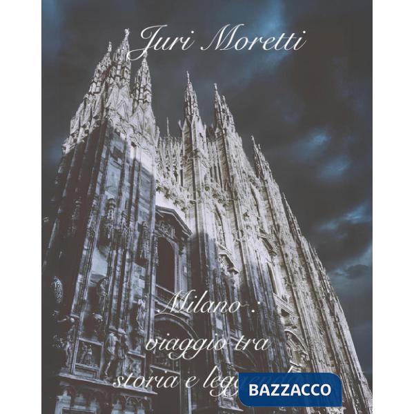 Milano: viaggio tra storia e leggenda