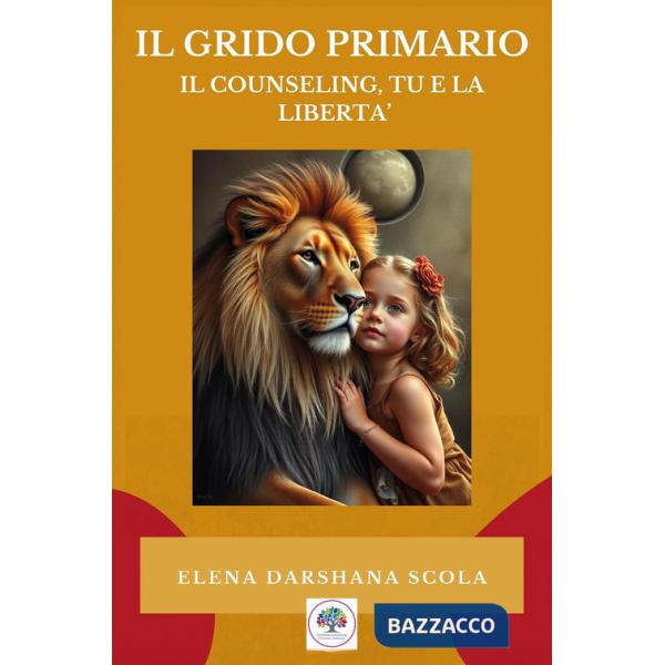 Grido primario: il counseling, tu e la libertà (Il)