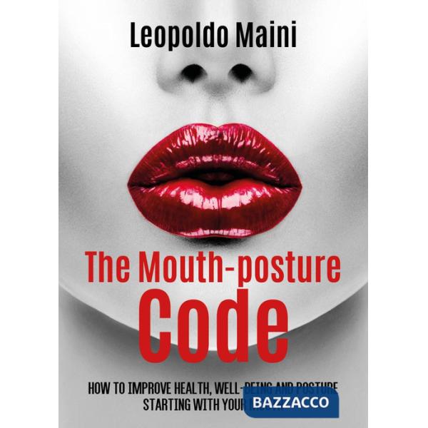 Mouth-posture code. How to improve health, well-being and posture starting with your mouth (The)