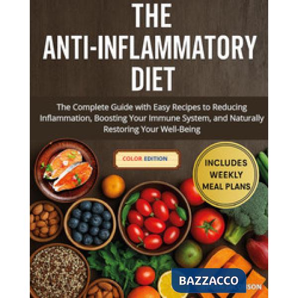 Anti-inflammatory diet. The complete guide with easy recipes to reducing inflammation, boosting your immune system, and naturall