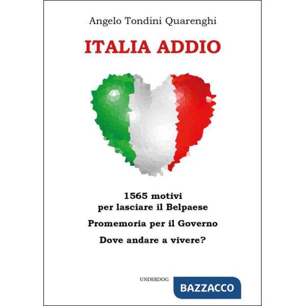 Italia addio. 1565 motivi per lasciare il Belpaese. Promemoria per il governo. Dove andare a vivere?