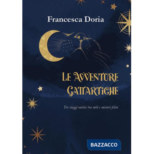 Avventure gattartiche. Tre viaggi onirici tra miti e misteri felini (Le)