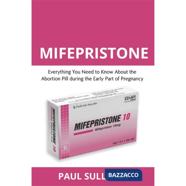 Mifepristone. Everything you need to know about the abortion pill during the early part of pregnancy