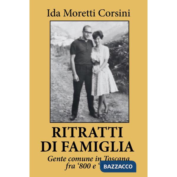 Ritratti di famiglia. Gente comune in Toscana fra '800 e '900