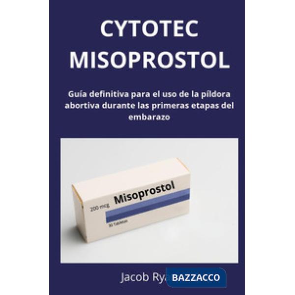 Cytotec misoprostol. Guía definitiva para el uso de la píldora abortiva durante las primeras etapas del embarazo