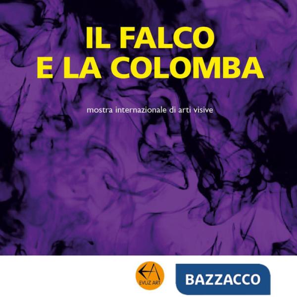 Falco e la colomba. Mostra internazionale di arti visive (Il)