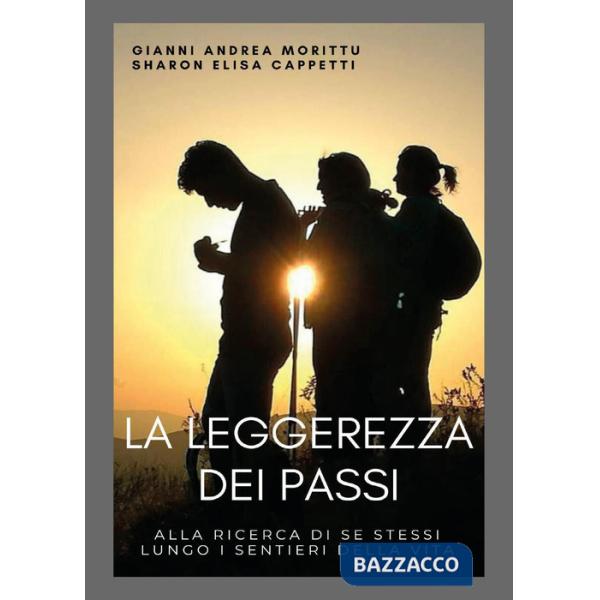 Leggerezza dei passi. Alla ricerca di se stessi lungo i sentieri della vita (La)