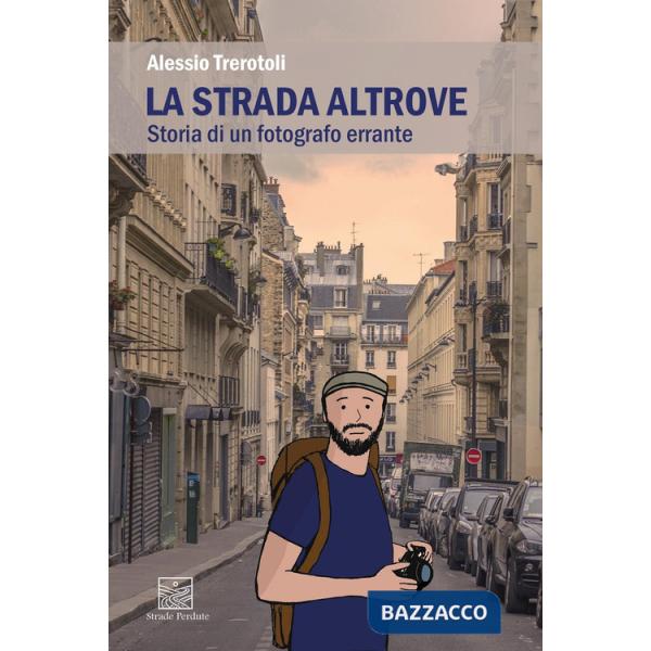 Strada altrove. Storia di un fotografo errante (La)