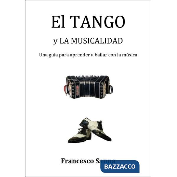 Tango y la musicalidad. Una guía para aprender a bailar con la música. Con QR Code (El)